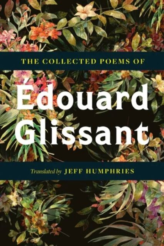 The Collected Poems Of Edouard Glissant av Edouard Glissant