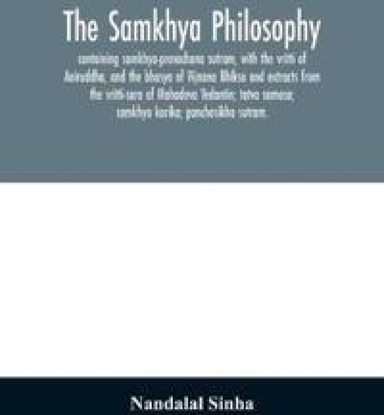 The samkhya philosophy; containing samkhya-pravachana sutram, with the vritti of Aniruddha, and the bhasya of Vijnana Bhiksu and extracts from the