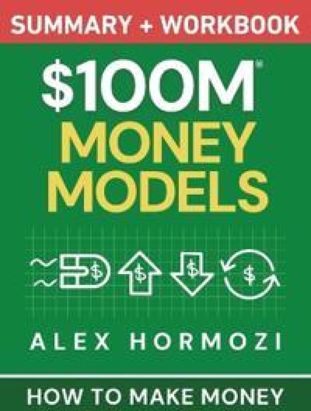 $100M Money Models Summary and Workbook