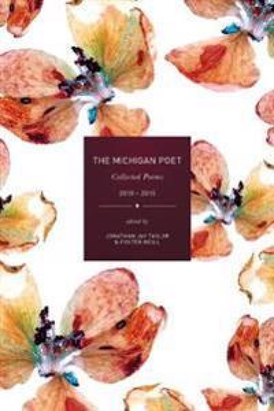 The Michigan Poet: Collected Poems 2010-2015