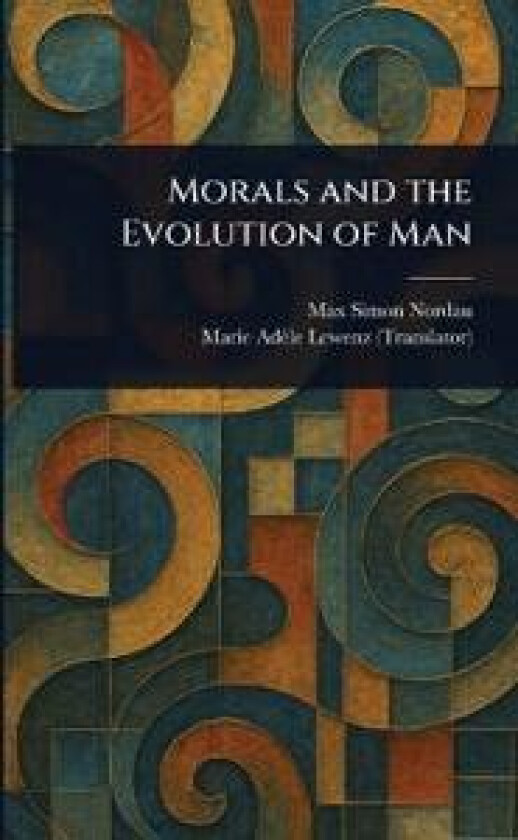 Morals and the Evolution of Man