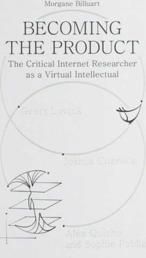 Becoming the Product The Critical Internet Researcher as a Virtual Intellectual