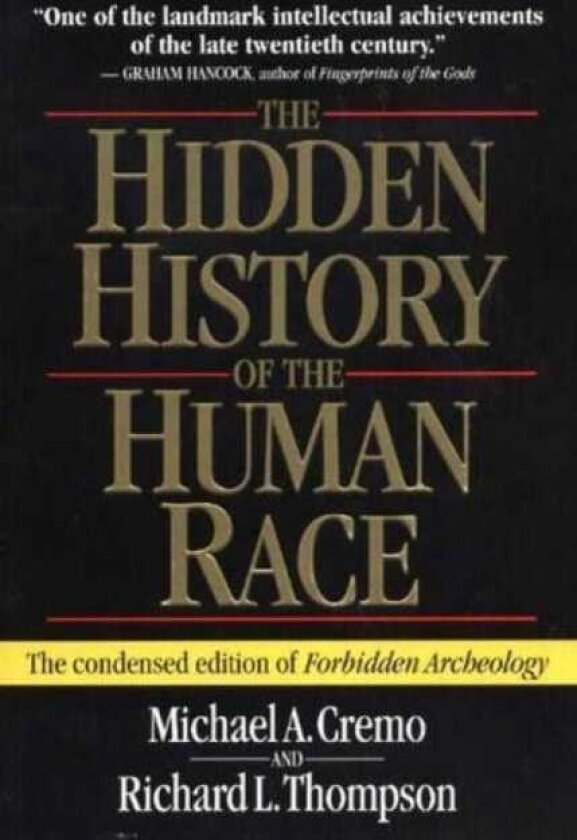 The Hidden History of the Human Race The Condensed Edition of "Forbidden Archeology"