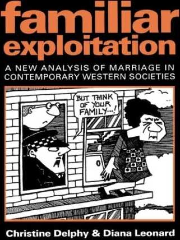 Familiar Exploitation A New Analysis of Marriage in Contemporary Western Societies