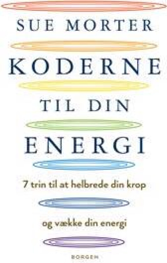 Koderne til din energi; 7 trin til at helbrede din krop og vække din energi
