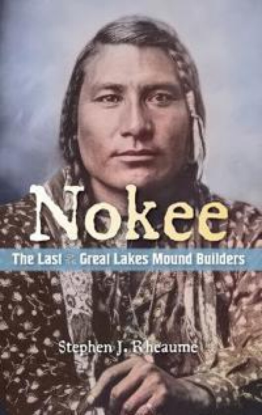 Nokee, The Last of the Great Lakes Mound Builders