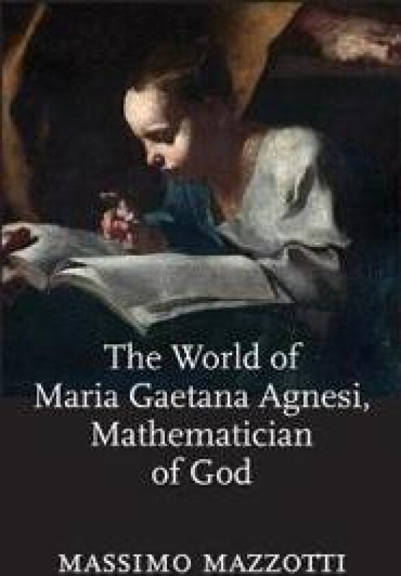 The World of Maria Gaetana Agnesi, Mathematician of God