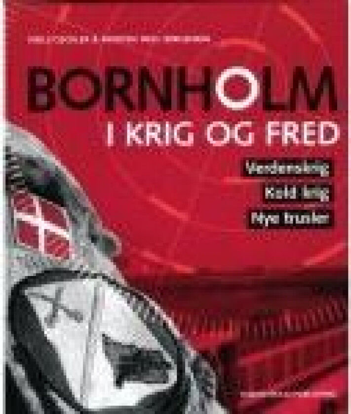 Bornholm i krig og fred Niels Geckler og Morten Friis Jørgensen Språk: Dansk