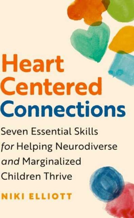 HeartCentered Connections Seven Essential Skills for Helping Neurodiverse and Marginalized Children Thrive