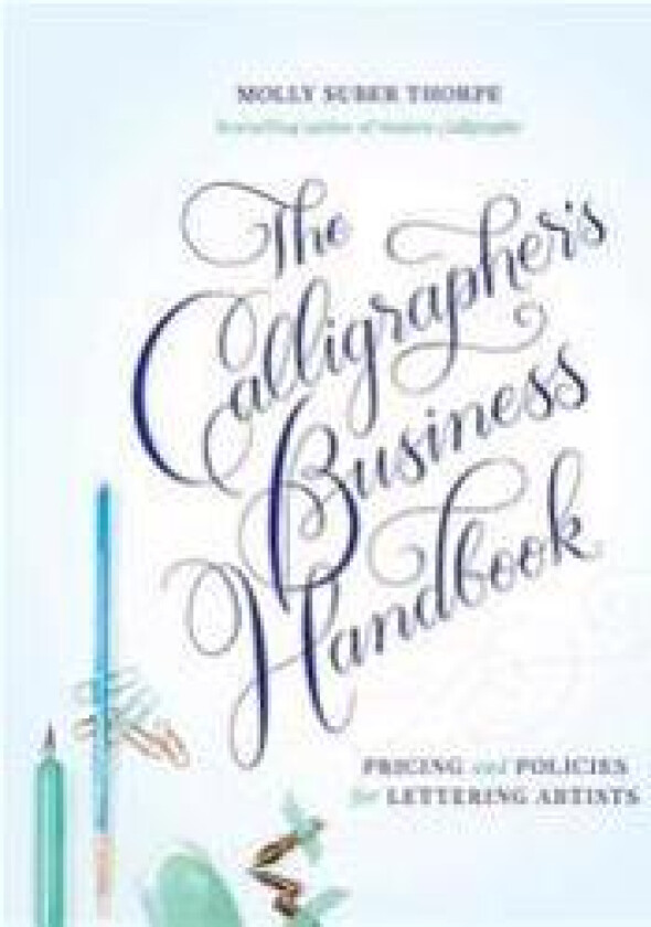 The Calligrapher's Business Handbook: Pricing and Policies for Lettering Artists