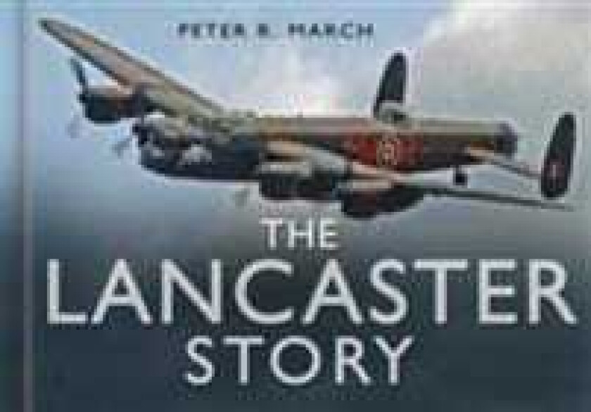 The Lancaster Story av Peter R March