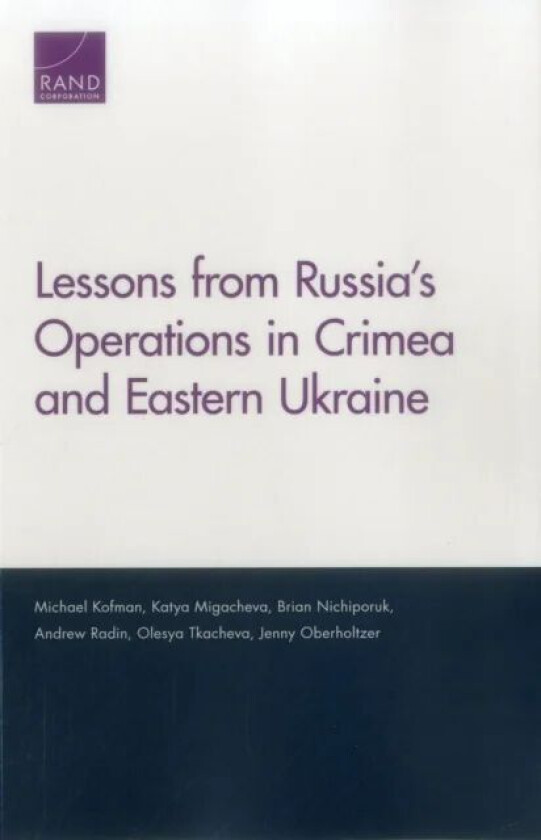 Lessons from Russia's Operations in Crimea and Eastern Ukraine av Michael Kofman, Katya Migacheva, Brian Nichiporuk