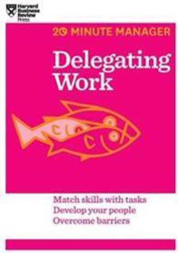 Delegating Work (HBR 20-Minute Manager Series)