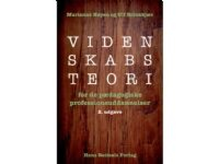 Videnskabsteori for de pædagogiske professionsuddannelser Marianne Høyen Ulf Brinkkjær Språk: Dansk
