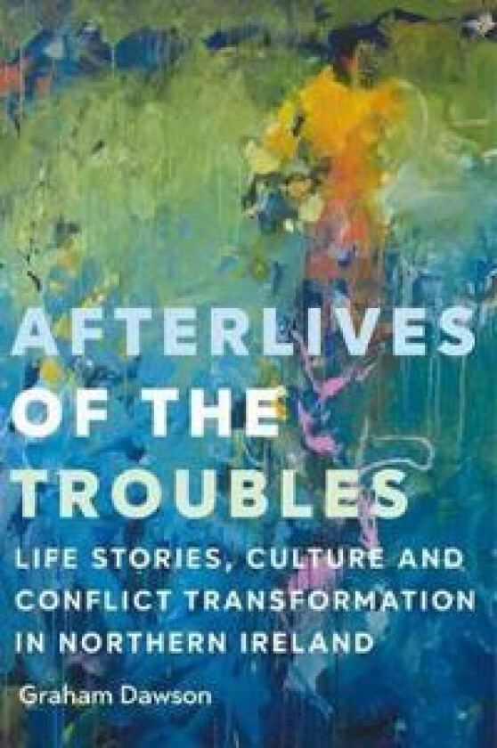 Afterlives of the Troubles