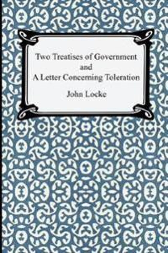 Two Treatises of Government and a Letter Concerning Toleration