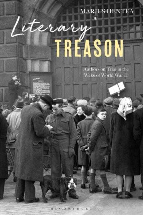 Literary Treason Authors on Trial in the Wake of the Second World War