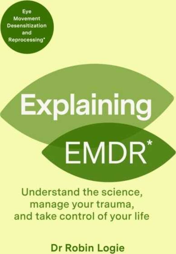 Explaining EMDR A Guide to EMDR, a Revolutionary New Therapy