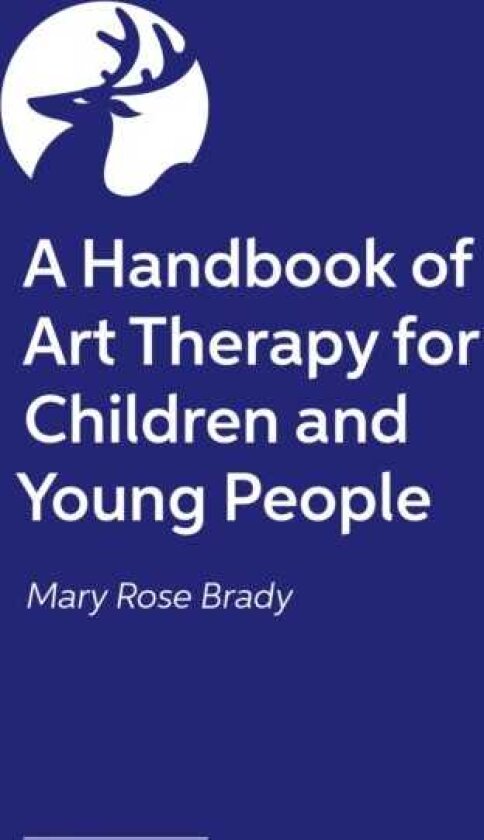 A PracticeLed Handbook of Art Therapy with Children and Young People An Ethical and Effective Approach