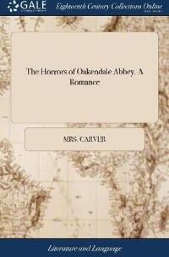The Horrors of Oakendale Abbey. A Romance