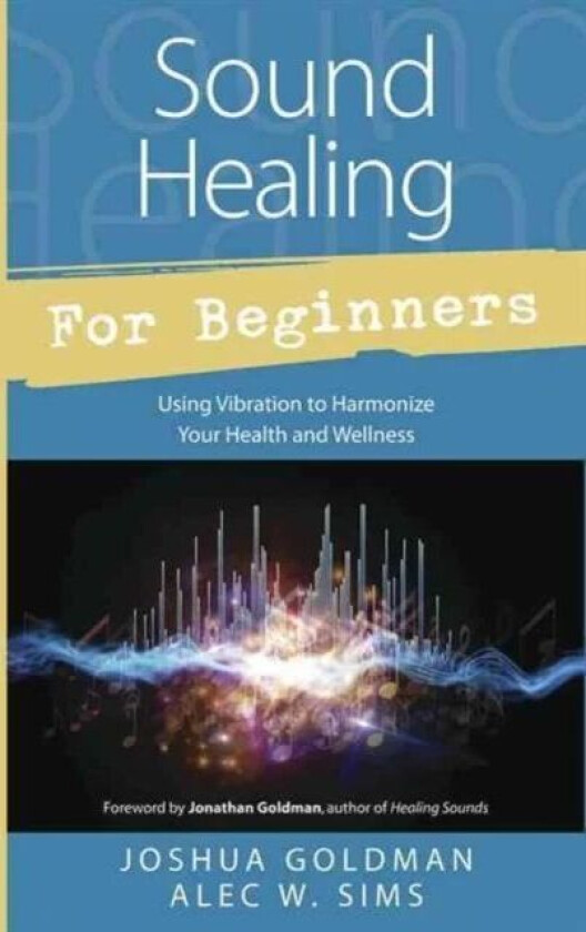 Sound Healing for Beginners av Joshua Goldman, Alec W. Sims