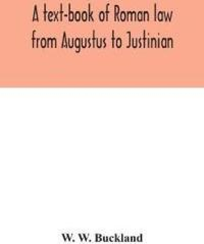 A text-book of Roman law from Augustus to Justinian