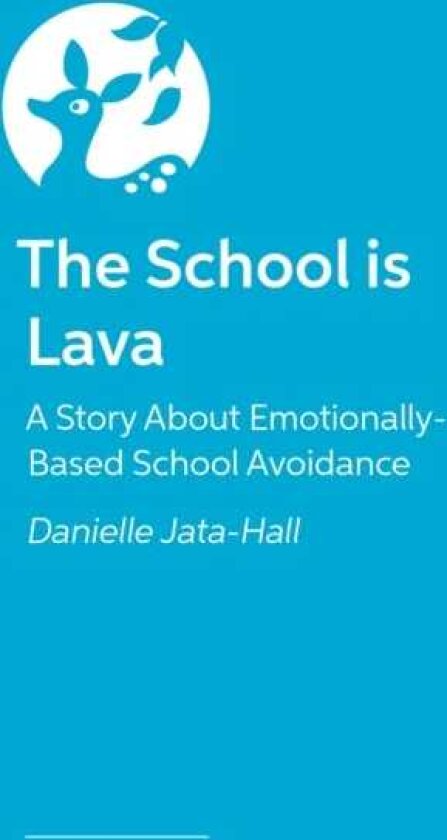 The School is Lava A Story About Emotionally Based School Avoidance