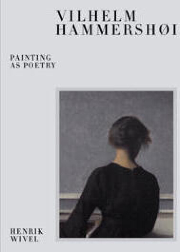 Vilhelm Hammershøi: Painting as Poetry