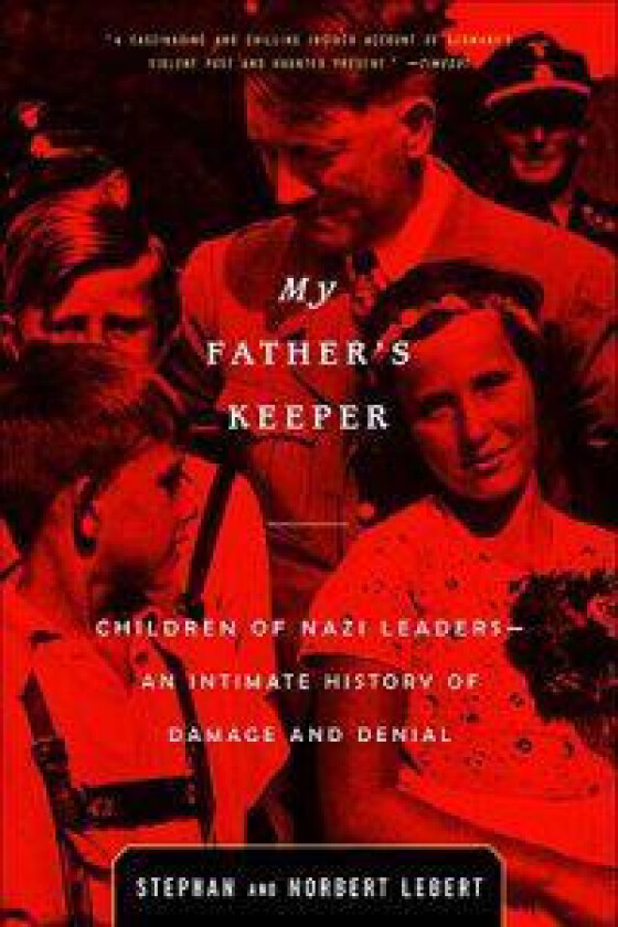 My Father's Keeper: Children of Nazi Leaders--An Intimate History of Damage and Denial