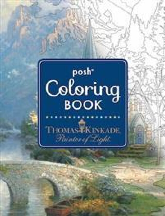 Posh Adult Coloring Book: Thomas Kinkade Designs for Inspiration & Relaxation av Thomas Kinkade