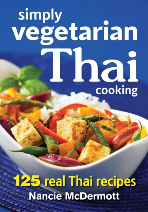 Simply Vegetarian Thai Cooking: 125 Real Thai Recipes av Nancie McDermott