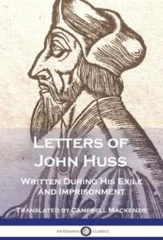 Letters of John Huss Written During His Exile and Imprisonment