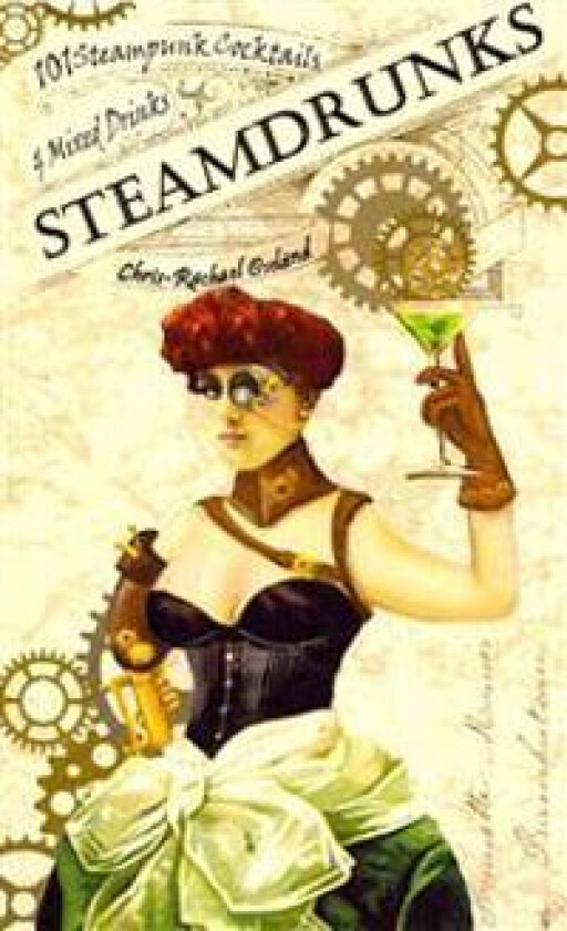 SteamDrunks: 101 Steampunk Cocktails and Mixed Drinks
