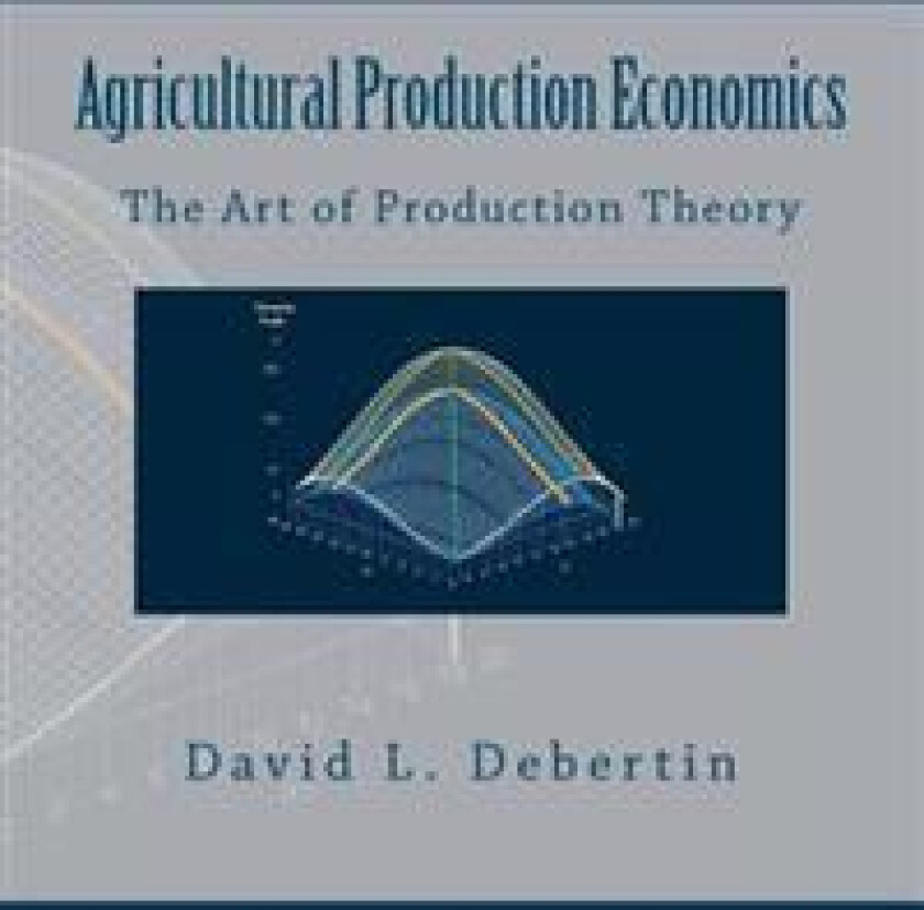 Agricultural Production Economics (The Art of Production Theory)