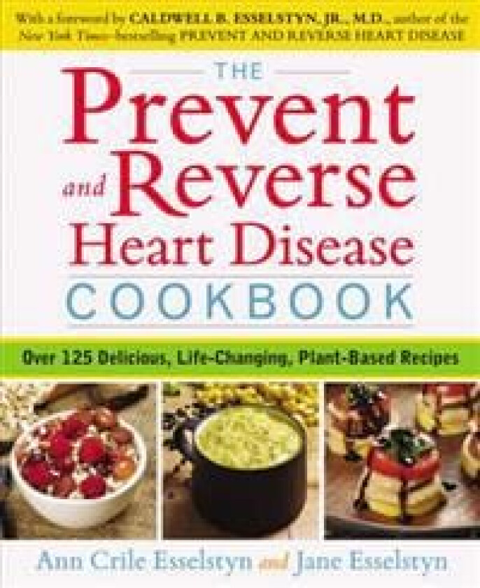 Prevent and Reverse Heart Disease Cookbook av Ann Crile (Ann Crile Esselstyn) Esselstyn, Jane (Jane Esselstyn) Esselstyn