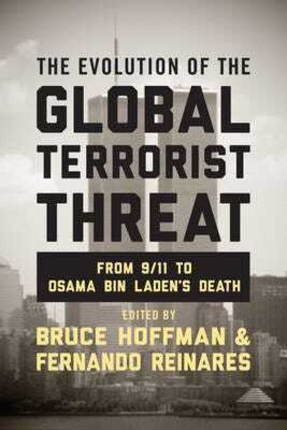 The Evolution of the Global Terrorist Threat From 9/11 to Osama bin Laden's Death