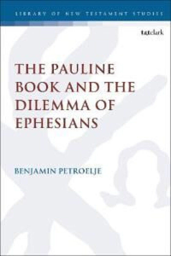 The Pauline Book and the Dilemma of Ephesians av Reverend Dr. Benjamin J. (Western Theological Seminary USA) Petroelje