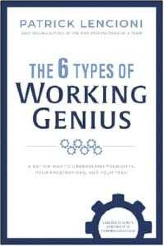 The 6 Types of Working Genius av Patrick M. Lencioni
