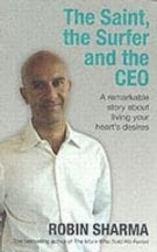 The Saint, the Surfer and the CEO av Robin Sharma