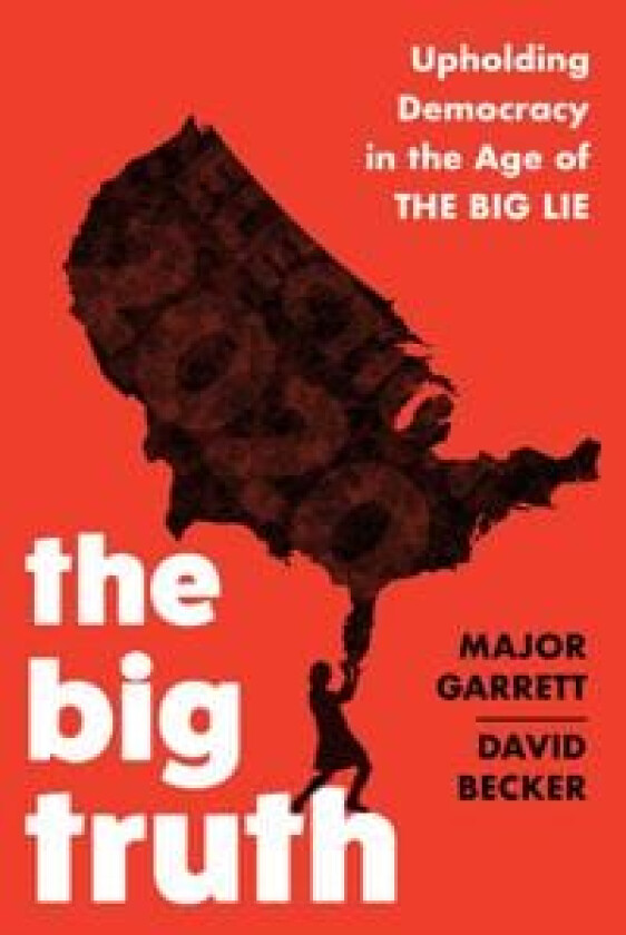 The Big Truth av Major Garrett, David Becker