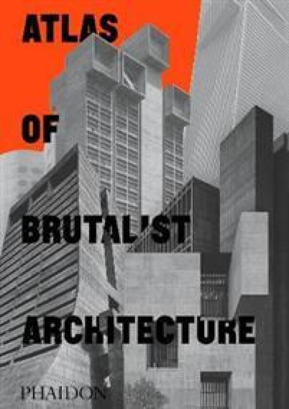 Atlas of brutalist architecture av Phaidon Editors
