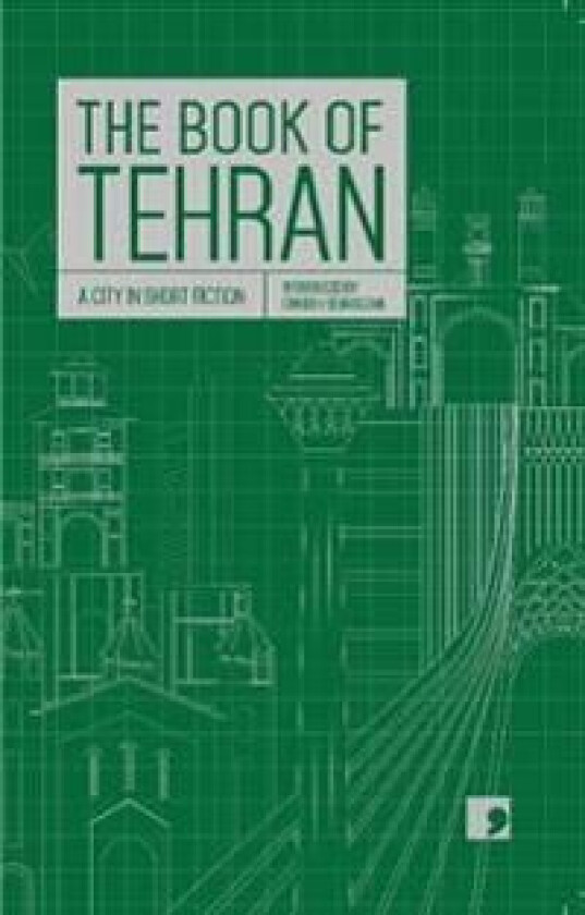 The Book of Tehran av Atoosa Afshin-Navid, Fereshteh Ahmadi, Kourosh Asadi, Azardokht Bahrami, Hamed Habibi, Mohammad Hosseini, Amir-Hossein Khorshidf