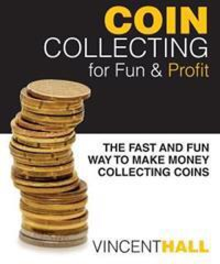 Coin Collecting for Fun & Profit: The Fast and Fun Way to Make Money Collecting Coins