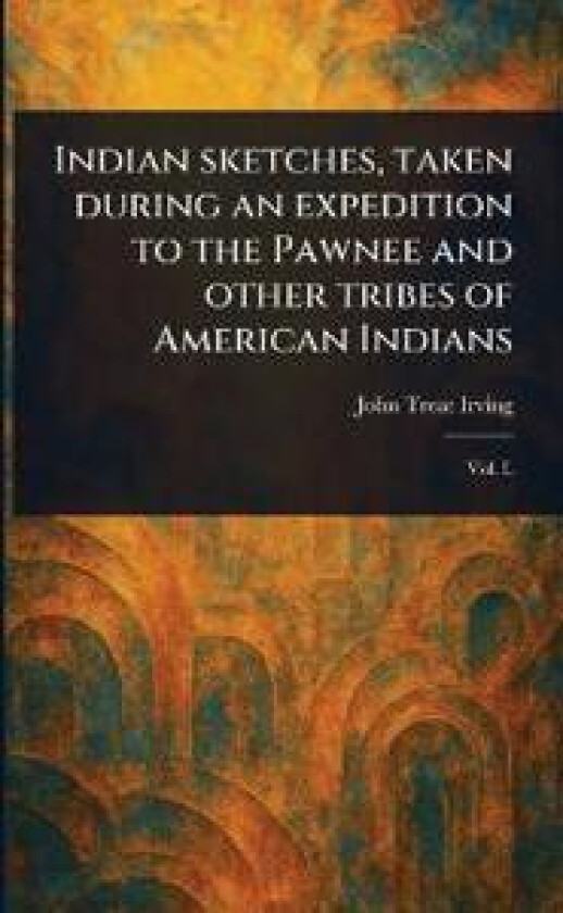 Indian Sketches, Taken During an Expedition to the Pawnee and Other Tribes of American Indians