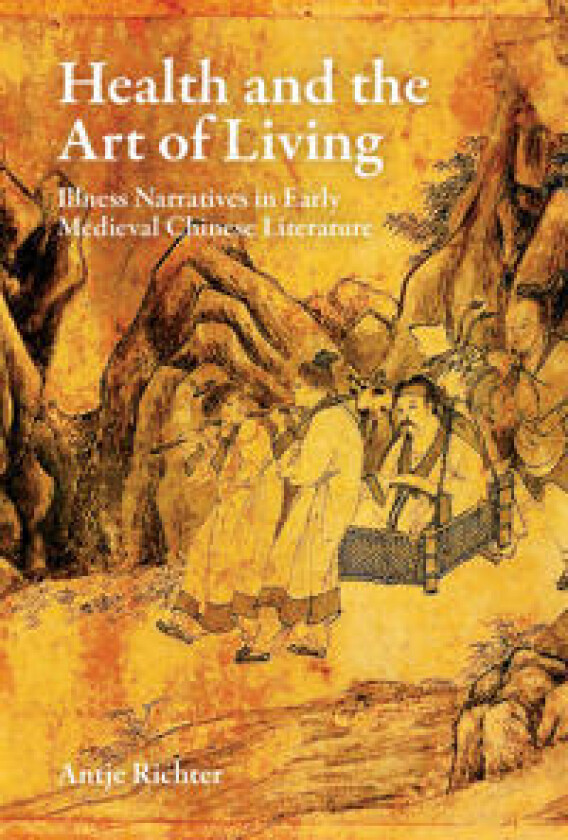 Health and the Art of Living: Illness Narratives in Early Medieval Chinese Literature