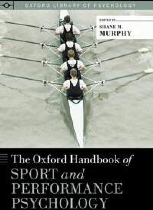 The Oxford Handbook of Sport and Performance Psychology