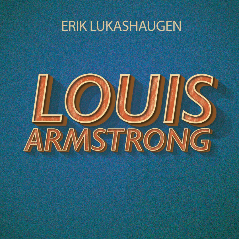 Erik Lukashaugen Louis Armstrong Etter Et Dikt Av Hans Børli LP/Vinyl