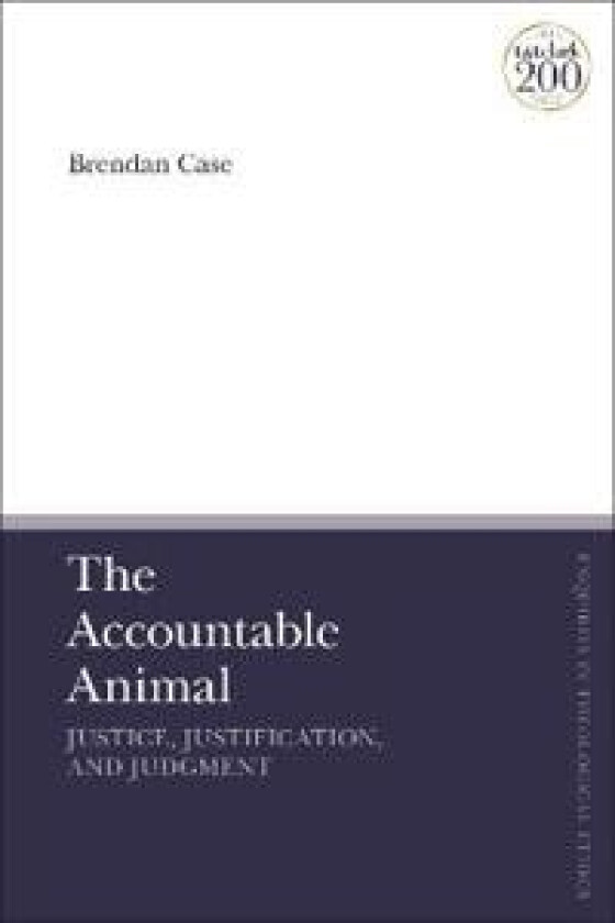 The Accountable Animal: Justice, Justification, and Judgment av Dr Brendan Case