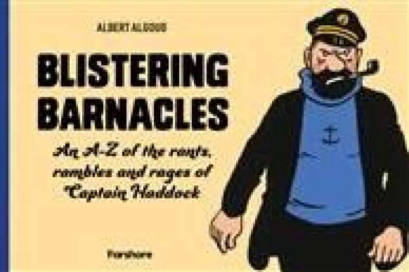 Blistering Barnacles: An A-Z of The Rants, Rambles and Rages of Captain Haddock av Albert Algoud