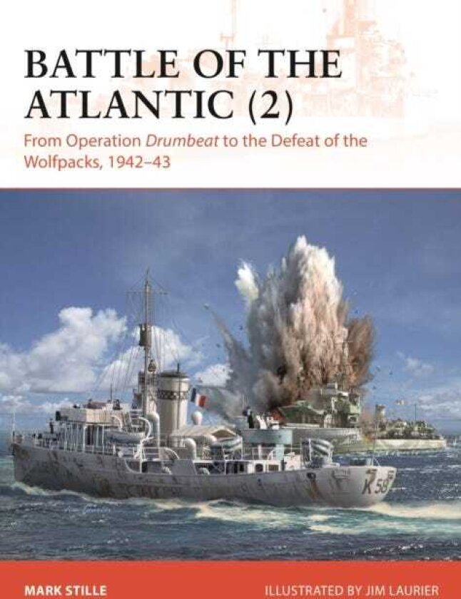 Battle of the Atlantic (2) From Operation Drumbeat to the Defeat of the Wolfpacks, 1942–43